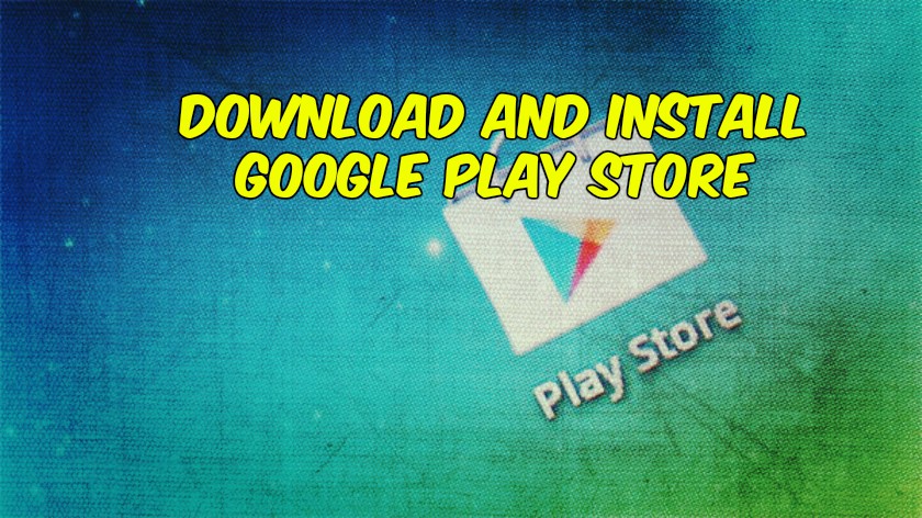 how to download and install google play store on android